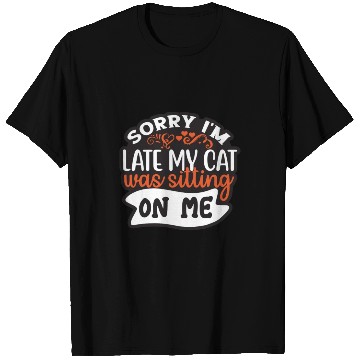 Discover Sorry I'm Late My Cat Was Sitting On Me T Shirts