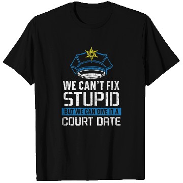 Discover We Can't Fix Stupid Police Officer Law Enforcement T Shirts