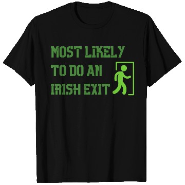 Discover most likely to do an irish exit T Shirts