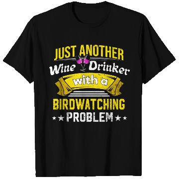 Discover Wine Drinker with Birdwatching Problem Wine Lover T Shirts