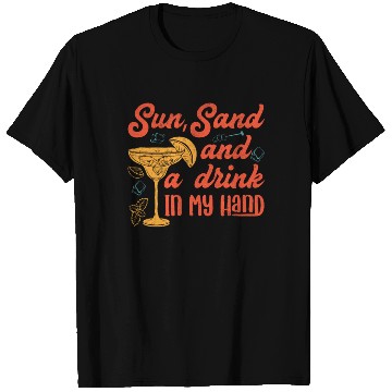 Discover Sun sand a drink in my hand vacation friends party T Shirts