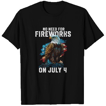 Discover No Need For Fireworks On July 4 Patriotic American T Shirts
