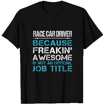 Discover Race Car Driver T Shirts - Freaking Awesome Gift It