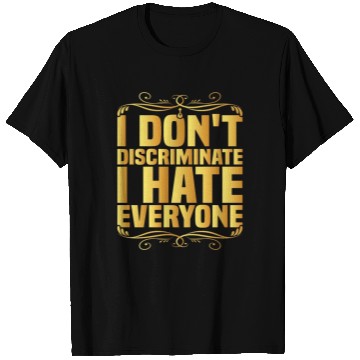 Discover I Don't Discriminate I Hate Everyone 8 T Shirts