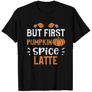 Discover But First Pumpkin Spice Latte T Shirts