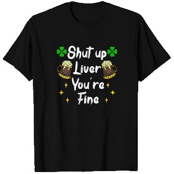 Discover Liver shut up drink irish beer T Shirts
