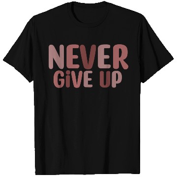 Discover Never give up T Shirts