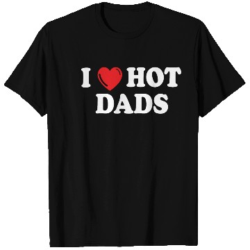 Discover i love hot dads T Shirts