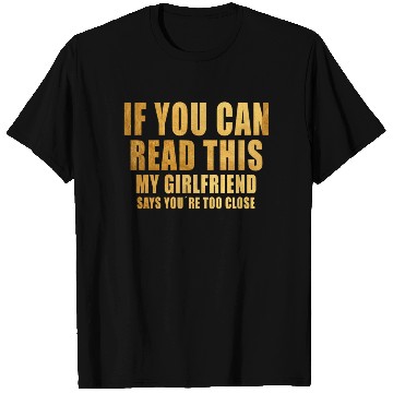 Discover If You Can Read This My Girlfriend Say Too Close T Shirts