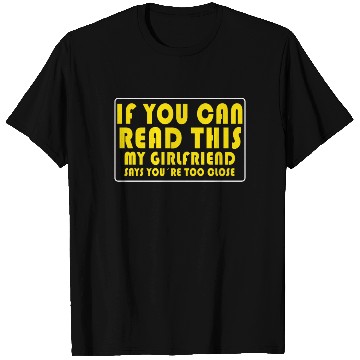 Discover If You Can Read This My Girlfriend Say Too Close T Shirts