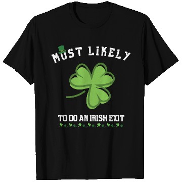 Discover most likely to do an irish exit T Shirts