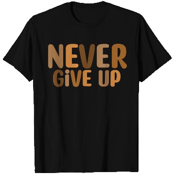 Discover Never give up T Shirts