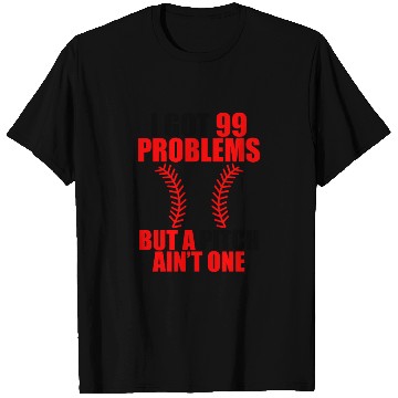 Discover I Got 99 Problems But A Pitch Ain't One T Shirts