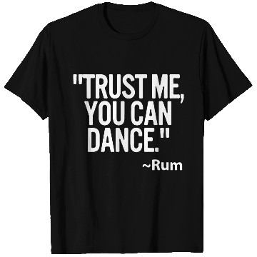 Discover Trust me you can dance Rum Funny T Shirts
