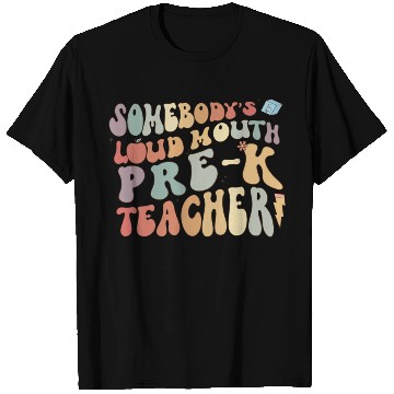 Discover Somebody's loud mouth PRE-K teacher T Shirts