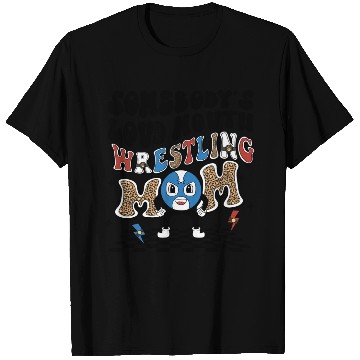 Discover Somebody's loud mouth wrestling mom T Shirts