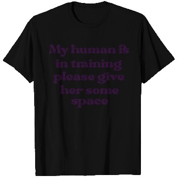 Discover My human is in training (her) T Shirts