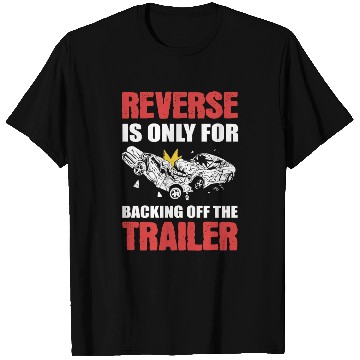 Discover Reverse Is Only For Backing Off Demolition Derby T Shirts