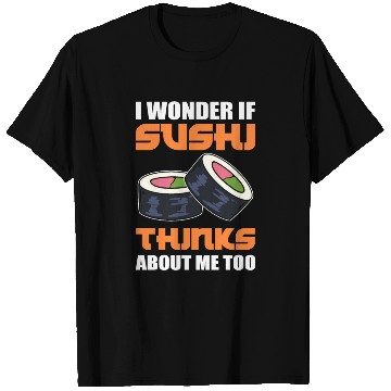 Discover I Wonder If Sushi Thinks About Me Too Fish Rice T Shirts