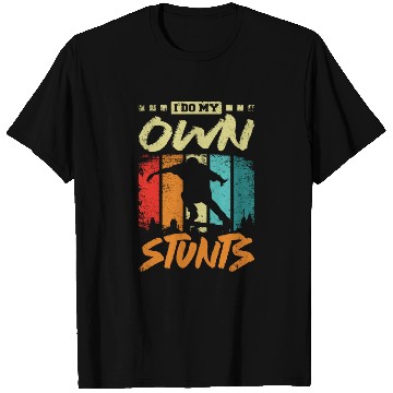 Discover I do my own stunts, skateboarding T Shirts