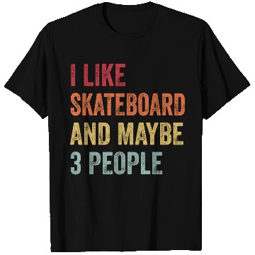 Discover I Like Skateboard Maybe People Skateboard Lovers T Shirts