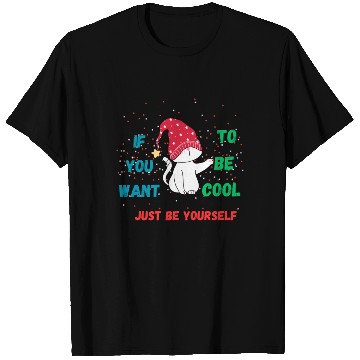 Discover If You Want To Be Cool Just Be Yourself T Shirts