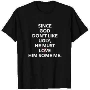 Discover Since God Don't Like Ugly, He Must Love Him Some M T Shirts