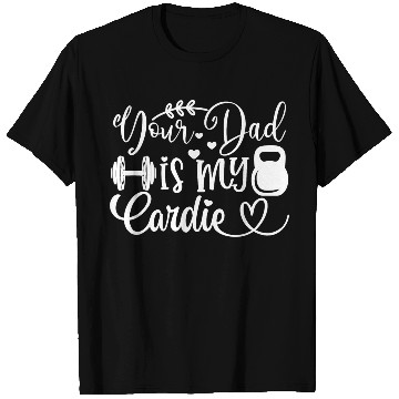 Discover Your Dad is My Cardio T Shirts