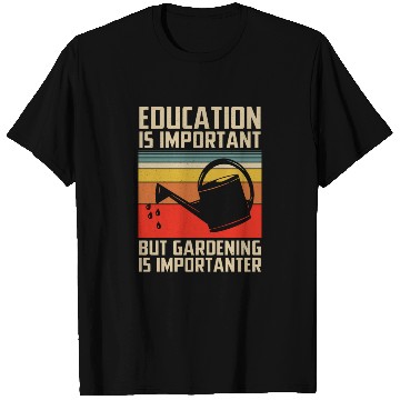 Discover Education Is Important But Gardening Is Importante T Shirts