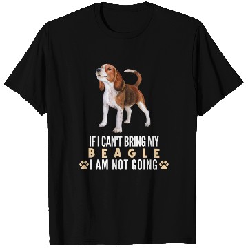 Discover If I Can't Bring My Beagle Dog T Shirts