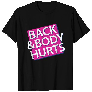 Discover Back and Body hurts T Shirts