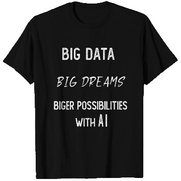 Discover AI, Big Data Biger Possibilities with AI T Shirts