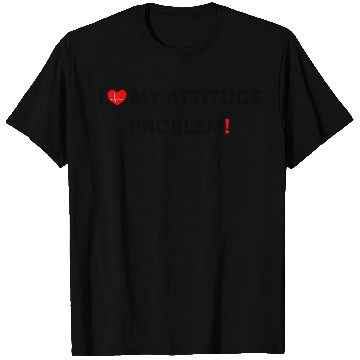 Discover I Love My Attitude Problem, funny T Shirts