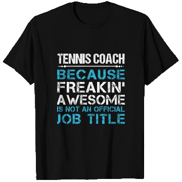 Discover Tennis Coach T Shirts - Freaking Awesome Gift Item