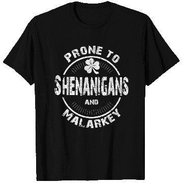 Discover Prone to Shenanigans and Malarkey St Patricks Day T Shirts