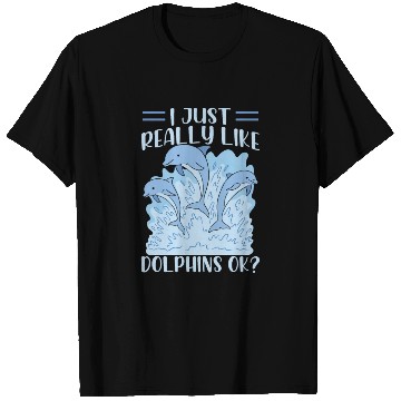 Discover I Just Really Like Dolphins Ok Dolphin Cute Lover T Shirts
