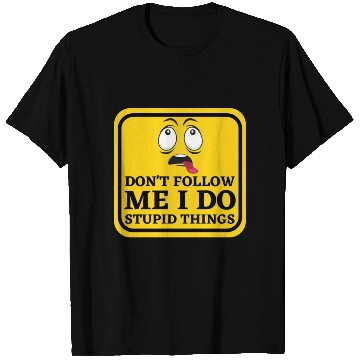 Discover Caution Dont Follow Me I Do Stupid Things T Shirts