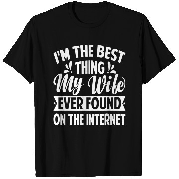 Discover I'm The Best Thing My Wife Ever Found T Shirts