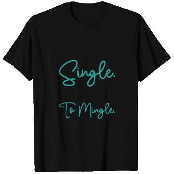 Discover Busy Single Independent Mingle Relationship T Shirts