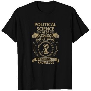 Discover Political Science T Shirts - We Do Precision Gift I