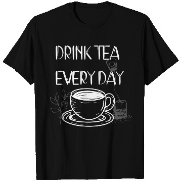 Discover Drink Tea Every Day T Shirts