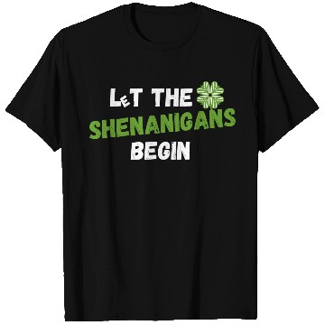 Discover St Patricks Day, Let the shenanigans begin T Shirts