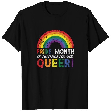 Discover Pride month is over but i´m still queeer T Shirts