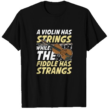 Discover A Violin Has Strings While The Fiddle Has Strangs T Shirts