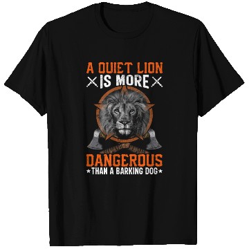 Discover A Quiet Lion Is More Dangerous Than A Barking Dog T Shirts