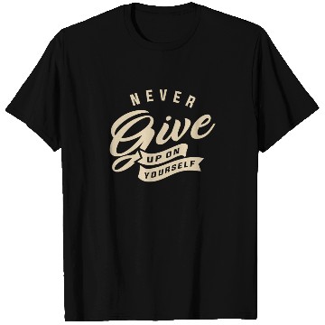 Discover Never give up on yourself - Motivational Quote T Shirts