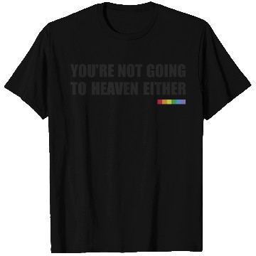 Discover You're Not Going To Heaven Either (Rainbow) T Shirts