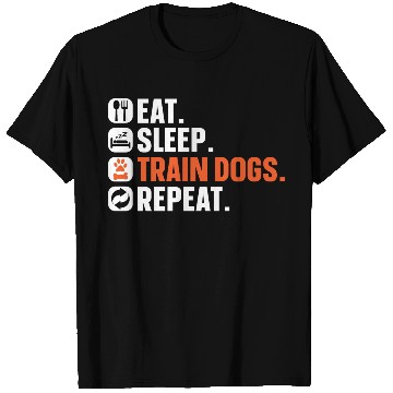 Discover Dog Trainer Eat Sleep Train Dogs Repeat Dog Lover T Shirts