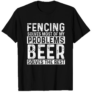 Discover Fencing Fencing Solves Most Of My Problems Beer T Shirts