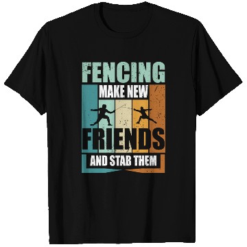 Discover Funny Fencing Make New Friends And Stab Them T Shirts
